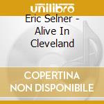Eric Selner - Alive In Cleveland cd