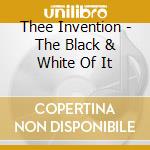 Thee Invention - The Black & White Of It cd