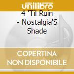 4 'Til Ruin - Nostalgia'S Shade cd