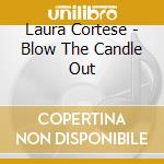Laura Cortese - Blow The Candle Out cd musicale di Laura Cortese