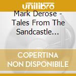 Mark Derose - Tales From The Sandcastle Kingdom cd