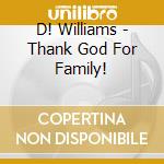 D! Williams - Thank God For Family! cd