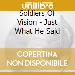 Soldiers Of Vision - Just What He Said cd musicale di Soldiers Of Vision