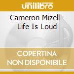 Cameron Mizell - Life Is Loud cd