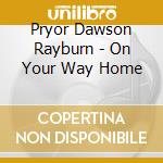 Pryor Dawson Rayburn - On Your Way Home cd