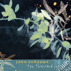 Jake Schepps - Ten Thousand Leaves cd musicale di Jake Schepps