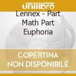 Lennex - Part Math Part Euphoria cd