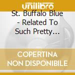 St. Buffalo Blue - Related To Such Pretty Dolls cd