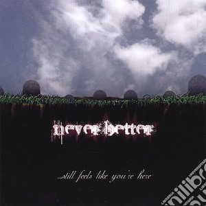 Neverbetter - Still Feels Like Your Here cd musicale di Neverbetter
