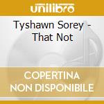 Tyshawn Sorey - That Not cd musicale di Tyshawn Sorey