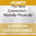 The New Connection - Mentally-Physically cd musicale di The New Connection