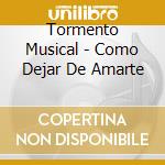 Tormento Musical - Como Dejar De Amarte cd musicale di Tormento Musical