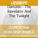 Dariustx - The Revelator And The Twilight cd