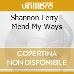 Shannon Ferry - Mend My Ways cd