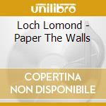 Loch Lomond - Paper The Walls cd