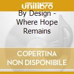 By Design - Where Hope Remains cd