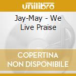 Jay-May - We Live Praise cd
