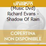 (Music Dvd) Richard Evans - Shadow Of Rain cd