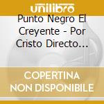 Punto Negro El Creyente - Por Cristo Directo Al Mundo cd