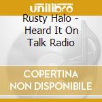 Rusty Halo - Heard It On Talk Radio cd