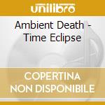 Ambient Death - Time Eclipse