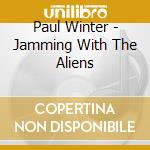 Paul Winter - Jamming With The Aliens cd
