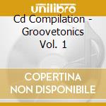 Cd Compilation - Groovetonics Vol. 1 cd