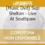 (Music Dvd) Suzi Shelton - Live At Southpaw cd