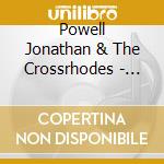 Powell Jonathan & The Crossrhodes - Jonathan Powell & The Crossrhodes cd musicale di Powell Jonathan & The Crossrhodes