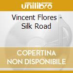 Vincent Flores - Silk Road cd musicale di Vincent Flores