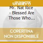 Mr. Nat Rice - Blessed Are Those Who Haven'T Seen cd
