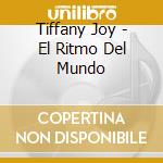 Tiffany Joy - El Ritmo Del Mundo cd musicale di Tiffany Joy