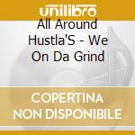 All Around Hustla'S - We On Da Grind cd