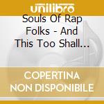 Souls Of Rap Folks - And This Too Shall Pass cd