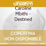 Caroline Mbithi - Destined cd musicale di Caroline Mbithi