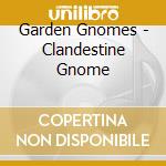 Garden Gnomes - Clandestine Gnome cd