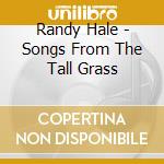 Randy Hale - Songs From The Tall Grass cd