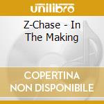Z-Chase - In The Making cd
