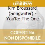 Kim Broussard (Songwriter) - You'Re The One cd
