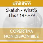 Skafish - What'S This? 1976-79 cd musicale di Skafish