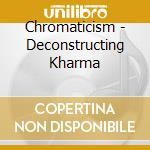 Chromaticism - Deconstructing Kharma cd