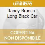 Randy Branch - Long Black Car cd