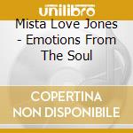 Mista Love Jones - Emotions From The Soul cd musicale di Mista Love Jones