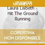 Laura Lisbeth - Hit The Ground Running cd musicale di Laura Lisbeth