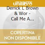 Derrick L Brown & Wor - Call Me A Worshipper cd musicale di Derrick L Brown & Wor