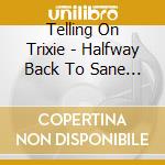 Telling On Trixie - Halfway Back To Sane Maxi-Single cd musicale di Telling On Trixie