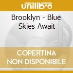 Brooklyn - Blue Skies Await cd