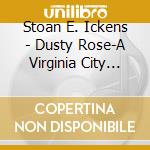 Stoan E. Ickens - Dusty Rose-A Virginia City Gathering cd