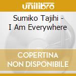 Sumiko Tajihi - I Am Everywhere