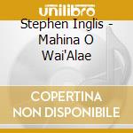 Stephen Inglis - Mahina O Wai'Alae cd